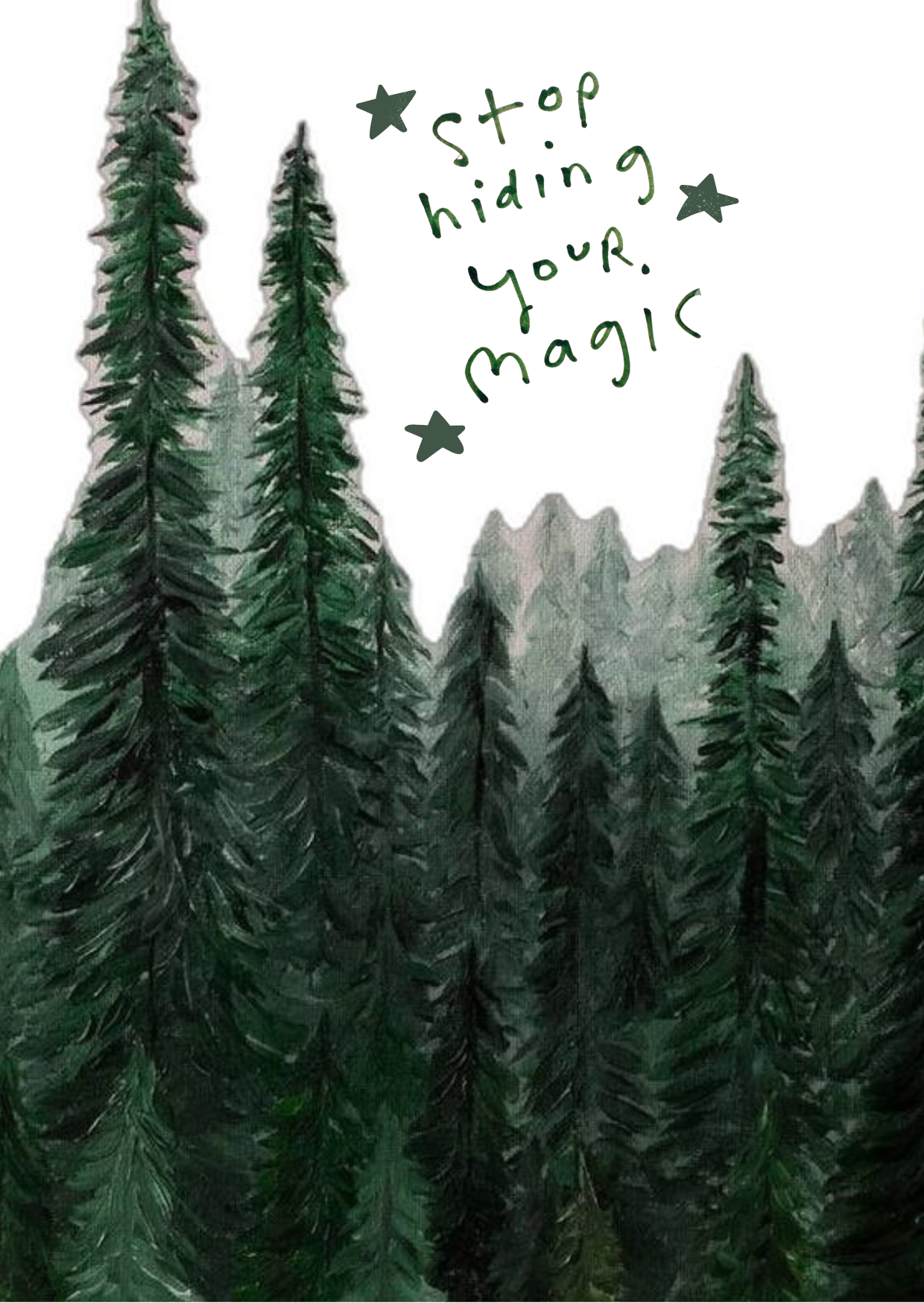 Arte de un bosque de pinos con la frase stop hiding your magic escrita a mano